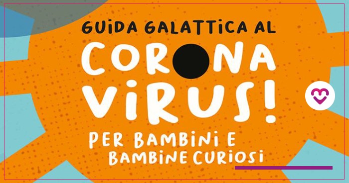 Featured image for “La Guida galattica al Coronavirus per bambini e bambine coraggiose”